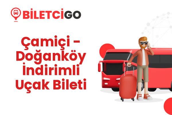 Çamiçi → Doğanköy İndirimli Uçak Bileti