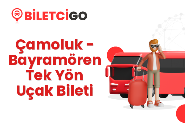 Çamoluk → Bayramören Tek Yön Uçak Bileti