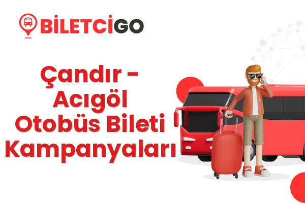 Çandır → Acıgöl Otobüs Bileti Kampanyaları