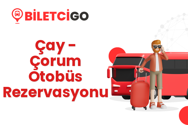 Çay → Çorum Otobüs Rezervasyonu