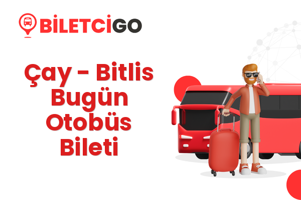 Çay → Bitlis Bugün Otobüs Bileti