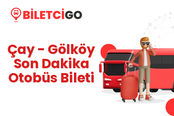 Çay → Gölköy Son Dakika Otobüs Bileti