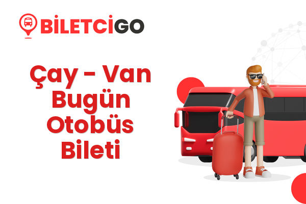 Çay → Van Bugün Otobüs Bileti