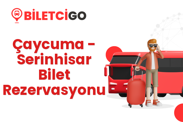 Çaycuma → Serinhisar Bilet Rezervasyonu