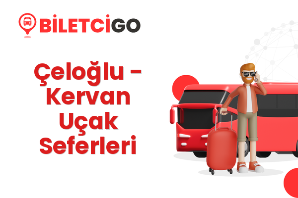 Çeloğlu → Kervan Uçak Seferleri