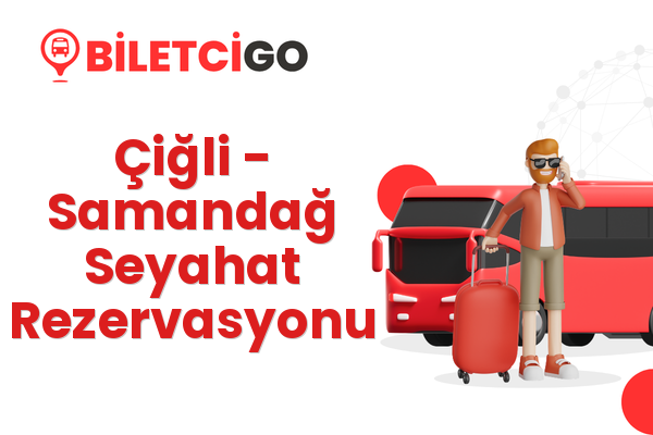 Çiğli → Samandağ Seyahat Rezervasyonu