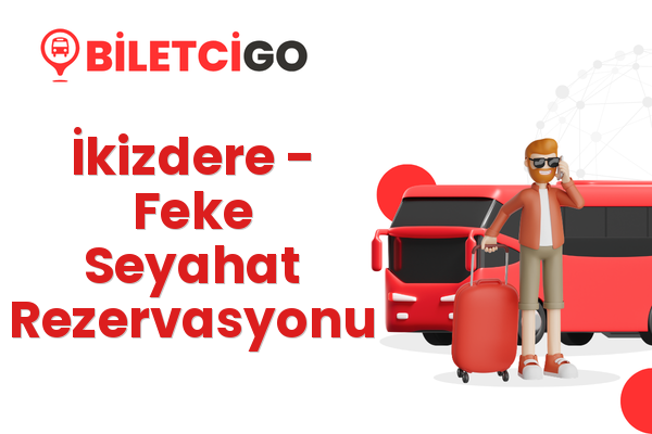 İkizdere → Feke Seyahat Rezervasyonu