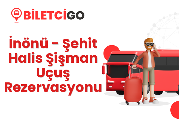 İnönü → Şehit Halis Şişman Uçuş Rezervasyonu