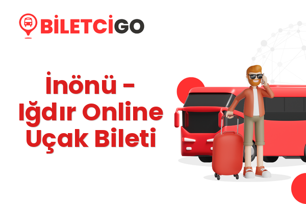 İnönü → Iğdır Online Uçak Bileti