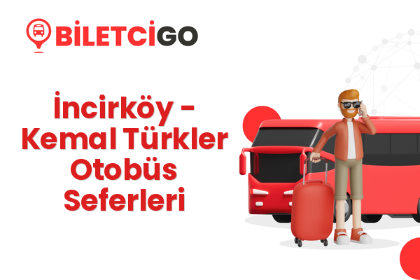 İncirköy → Kemal Türkler Otobüs Seferleri