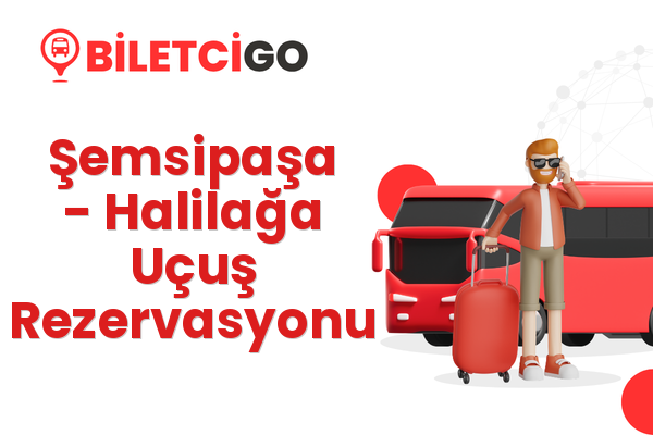 Şemsipaşa → Halilağa Uçuş Rezervasyonu