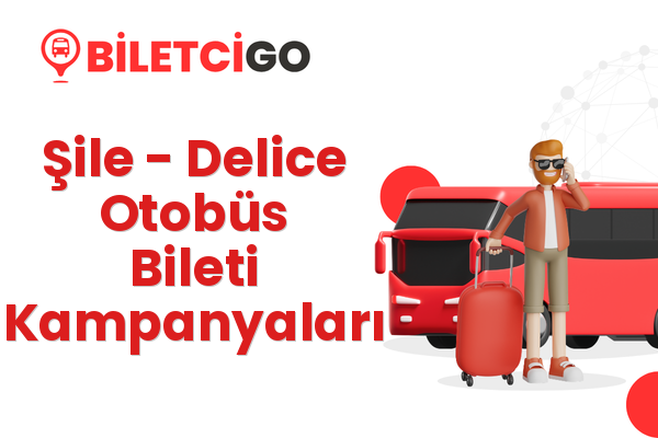 Şile → Delice Otobüs Bileti Kampanyaları