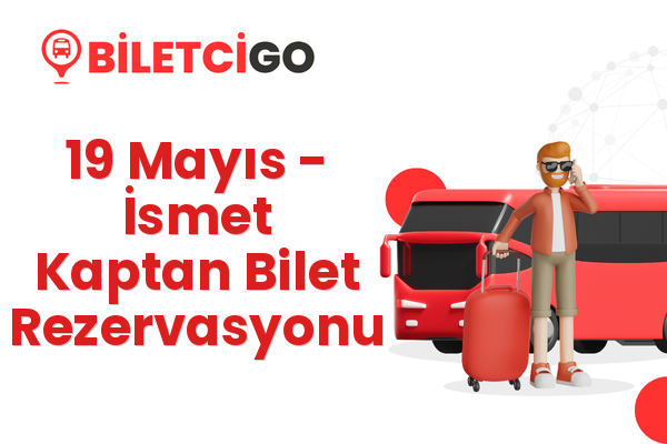 19 Mayıs → İsmet Kaptan Bilet Rezervasyonu