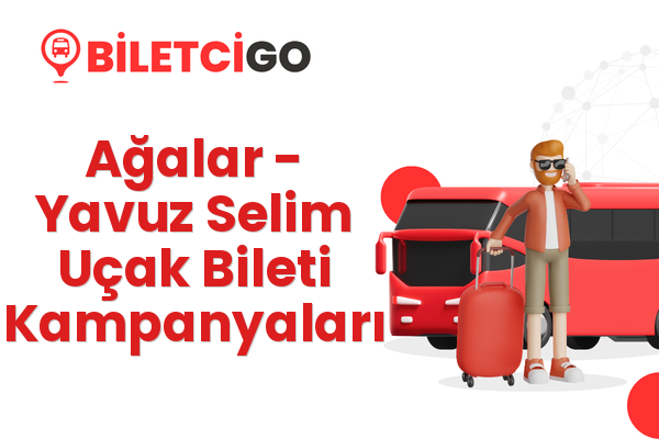 Ağalar → Yavuz Selim Uçak Bileti Kampanyaları