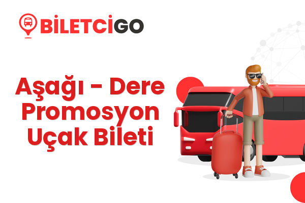 Aşağı → Dere Promosyon Uçak Bileti