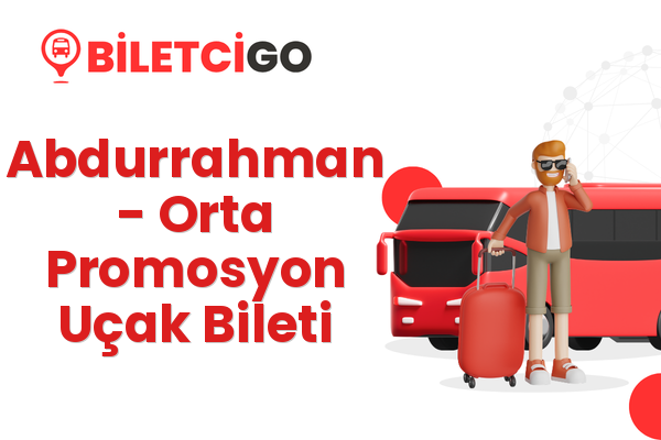 Abdurrahman → Orta Promosyon Uçak Bileti