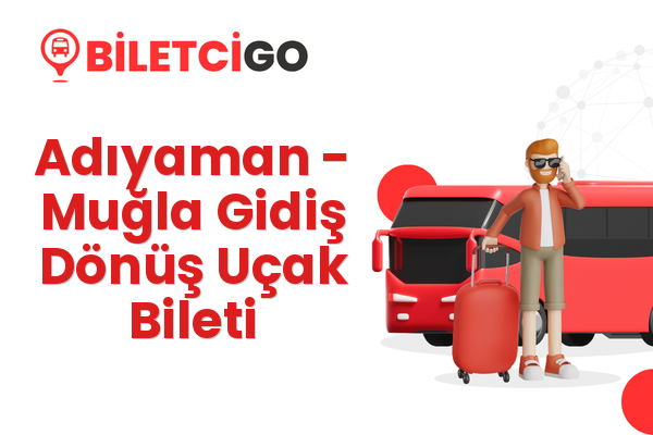 Adıyaman → Muğla Gidiş Dönüş Uçak Bileti