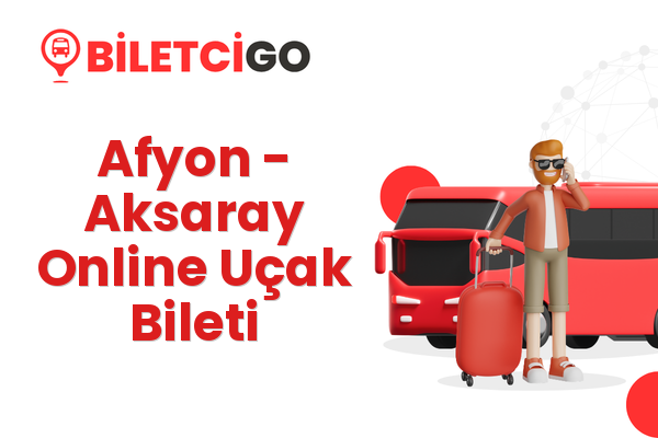 Afyon → Aksaray Online Uçak Bileti