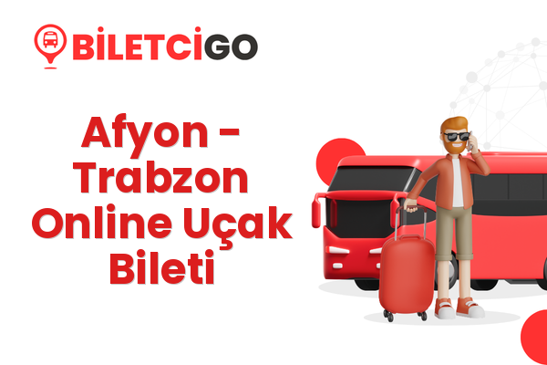 Afyon → Trabzon Online Uçak Bileti