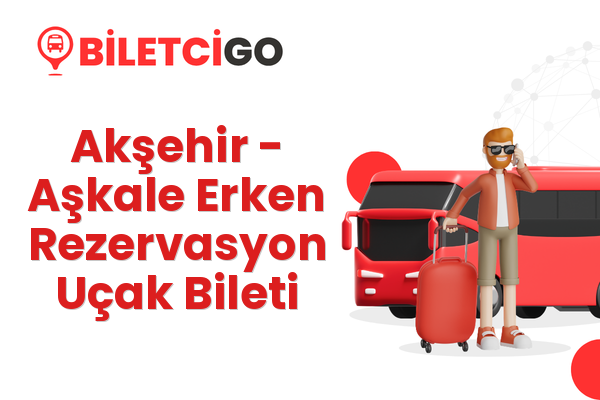 Akşehir → Aşkale Erken Rezervasyon Uçak Bileti