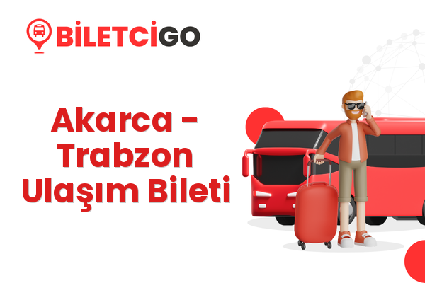 Akarca → Trabzon Ulaşım Bileti