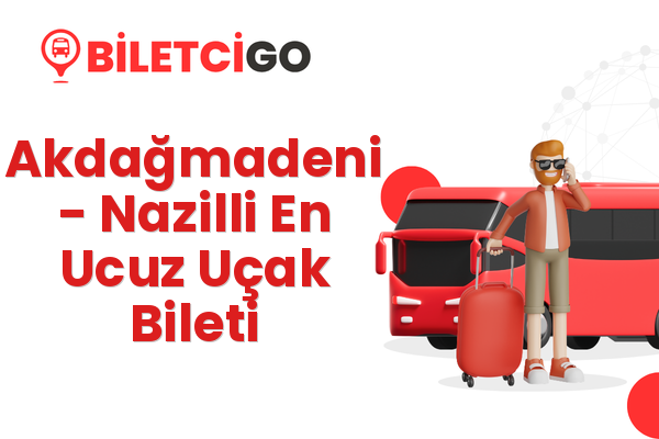 Akdağmadeni → Nazilli En Ucuz Uçak Bileti