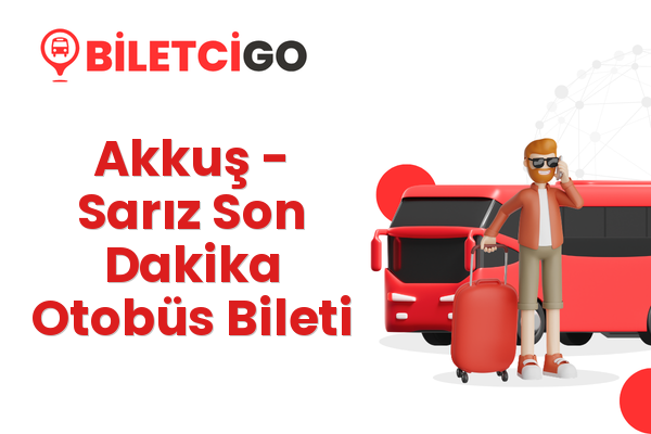 Akkuş → Sarız Son Dakika Otobüs Bileti
