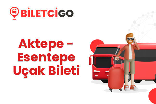 Aktepe → Esentepe Uçak Bileti