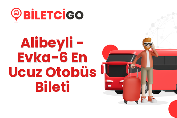 Alibeyli → Evka-6 En Ucuz Otobüs Bileti