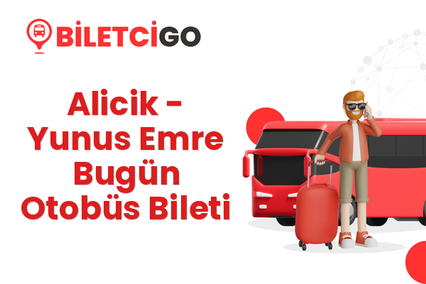 Alicik → Yunus Emre Bugün Otobüs Bileti