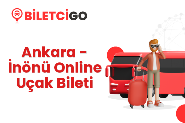 Ankara → İnönü Online Uçak Bileti