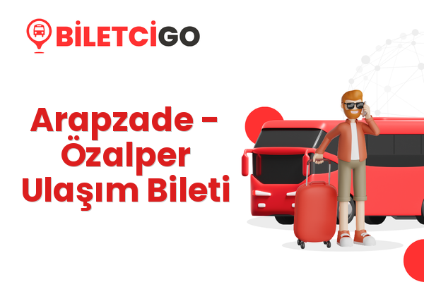 Arapzade → Özalper Ulaşım Bileti