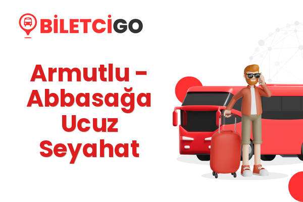 Armutlu → Abbasağa Ucuz Seyahat
