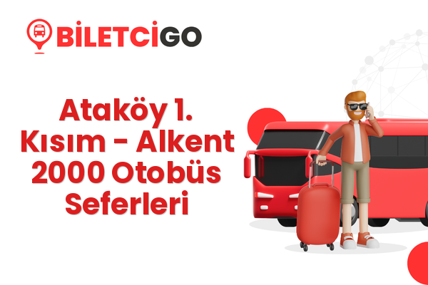 Ataköy 1. Kısım → Alkent 2000 Otobüs Seferleri