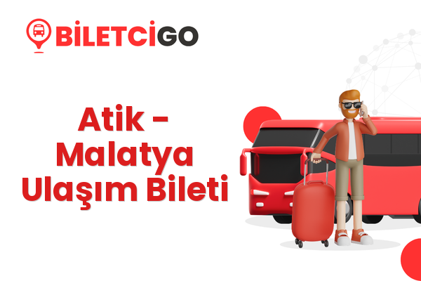 Atik → Malatya Ulaşım Bileti