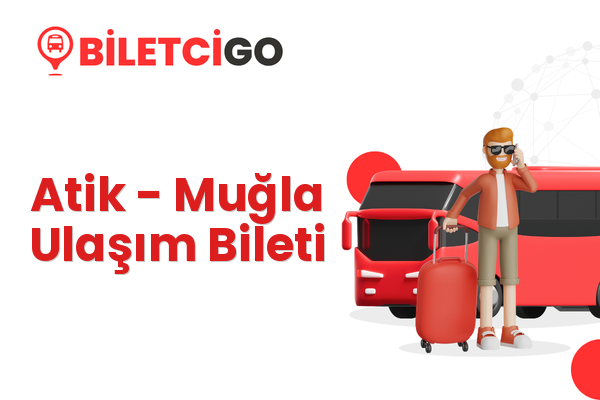 Atik → Muğla Ulaşım Bileti