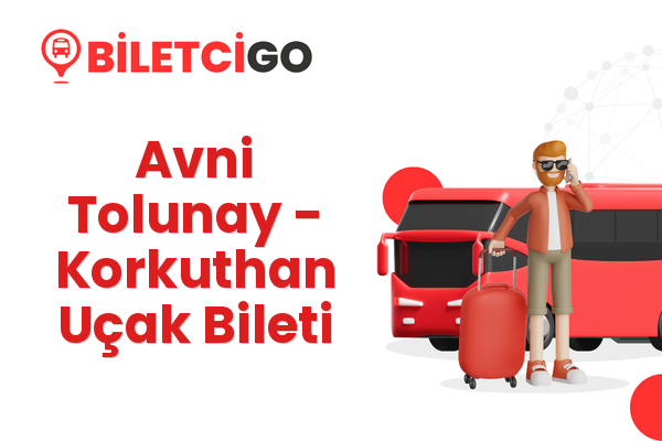 Avni Tolunay → Korkuthan Uçak Bileti