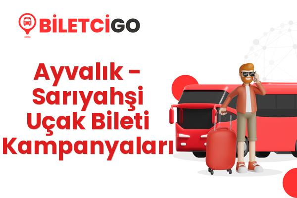 Ayvalık → Sarıyahşi Uçak Bileti Kampanyaları