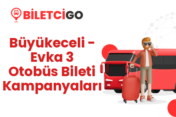 Büyükeceli → Evka 3 Otobüs Bileti Kampanyaları