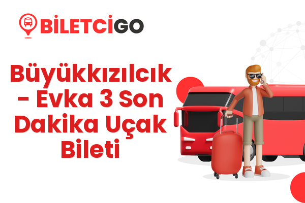 Büyükkızılcık → Evka 3 Son Dakika Uçak Bileti