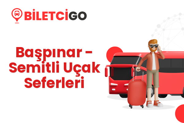 Başpınar → Semitli Uçak Seferleri