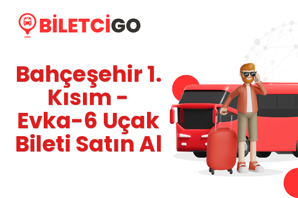 Bahçeşehir 1. Kısım → Evka-6 Uçak Bileti Satın Al