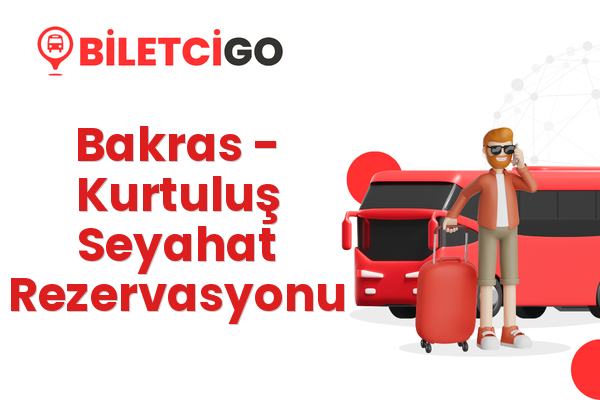 Bakras → Kurtuluş Seyahat Rezervasyonu