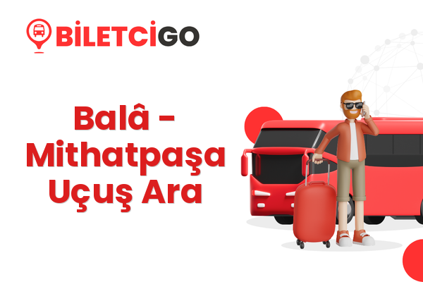 Balâ → Mithatpaşa Uçuş Ara