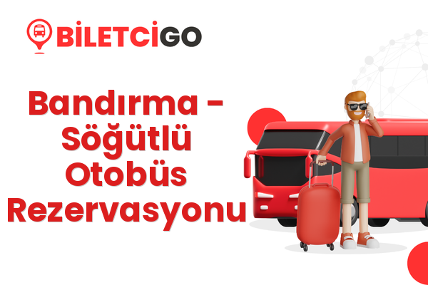Bandırma → Söğütlü Otobüs Rezervasyonu