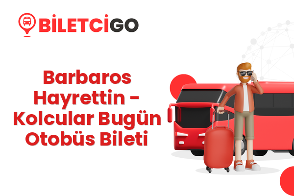 Barbaros Hayrettin → Kolcular Bugün Otobüs Bileti
