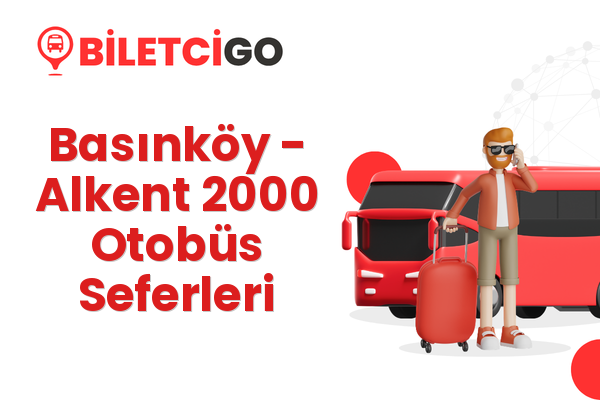 Basınköy → Alkent 2000 Otobüs Seferleri