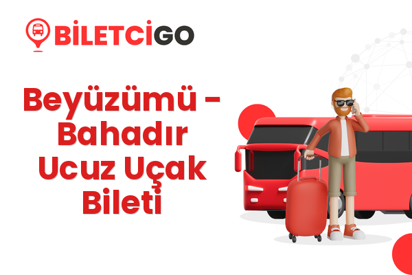 Beyüzümü → Bahadır Ucuz Uçak Bileti