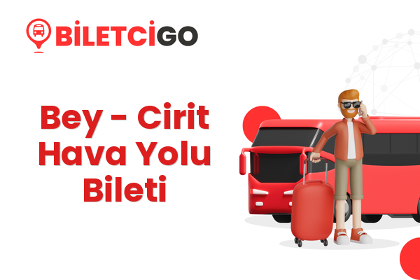 Bey → Cirit Hava Yolu Bileti