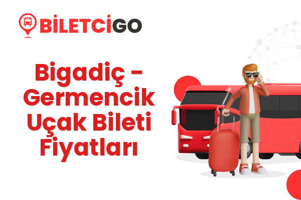 Bigadiç → Germencik Uçak Bileti Fiyatları
